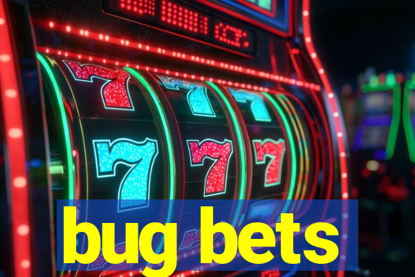 bug bets